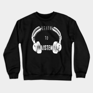 Learn to listen Crewneck Sweatshirt